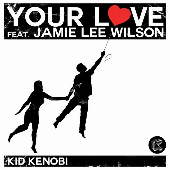 Your Love (Part 1) by Kid Kenobi