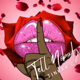 Tell Nobody by Tinkaa G