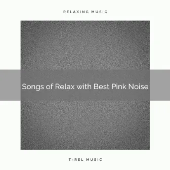 Songs of Relax with Best Pink Noise by Chill Sounds