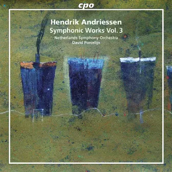 Hendrik Andriessen: Symphonic Works, Vol. 3 by Hendrik Andriessen