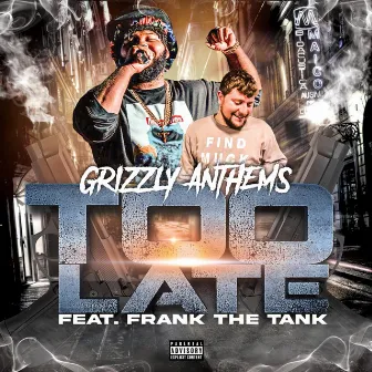 Too Late by Grizzly Anthems