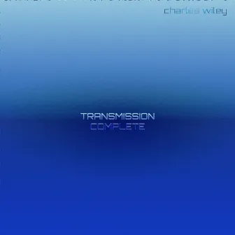 Transmission Complete by Charles Wiley