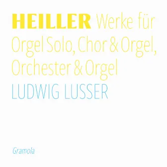 Heiller: Organ Works by Ludwig Lusser