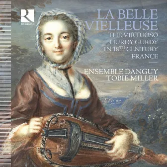 La Belle Vielleuse: The Virtuoso Hurdy Gurdy in 18th Century France by Ensemble Danguy