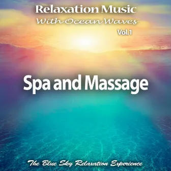 Relaxation Music with Ocean Waves: Spa and Massage, Vol. 1 by The Blue Sky Relaxation Experience