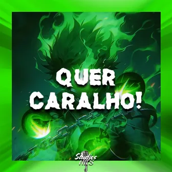 Quer Caralho! by TRSAC$HEKI