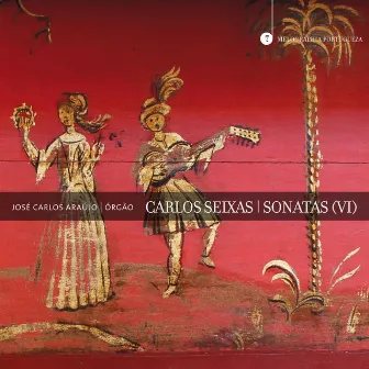 Carlos Seixas: Sonatas (VI) by José Carlos Araújo