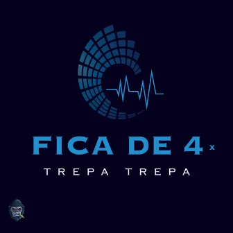 Fica de 4 X Trepa Trepa by DJ THIAGO GENERAL