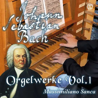 J.S. Bach: Orgelwerke, Vol. 1 by Massimiliano Sanca