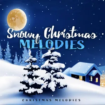 Snowy Christmas Melodies by Christmas Melodies