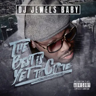 The Best Is Yet to Come by Dj Jewels Baby