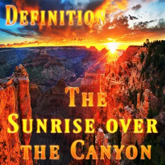 The Sunrise Over the Canyon by Definition