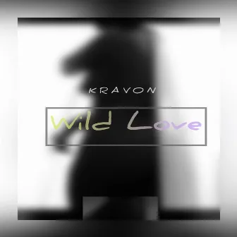 WILD LOVE by Kravon