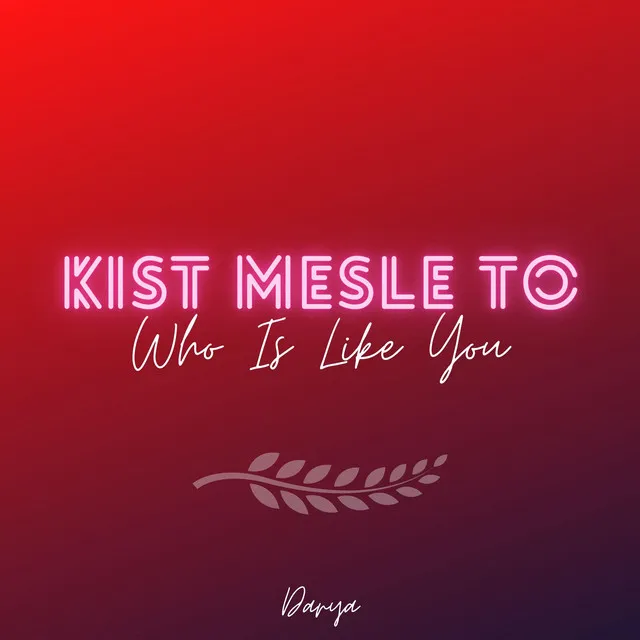 Kist Mesle To (Who Is Like You)