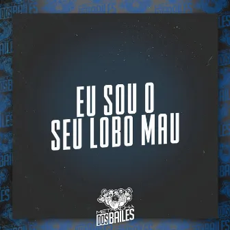 Eu Sou o Seu Lobo Mau by DJ DH Original