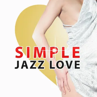 Simple Jazz Love – Sensual Piano Bar, Sexy Note, Smooth Moves, Chill Jazz, Late Night by Feel the Love Maestro