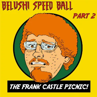 Belushi Speed Ball, Pt. 2: The Frank Castle Picnic by Belushi Speed Ball