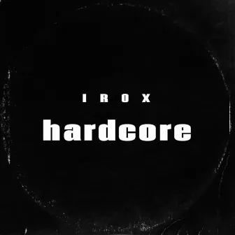 hardcore by IR0X