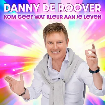 Kom geef wat kleur aan je leven by Danny De Roover