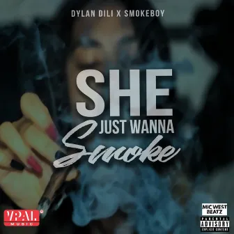 She Just Wanna Smoke by Dylan Dili