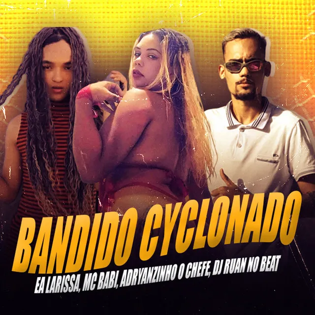 Bandido Cyclonado (feat. Adryanzinho O Chefe)