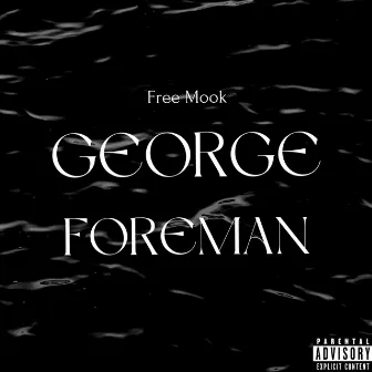 George Foreman by Free Mook