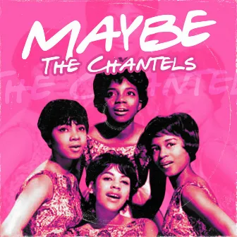 Maybe by The Chantels