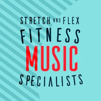 Stretch and Flex Fitness Music Specialists by Stretching Fitness Music Specialists