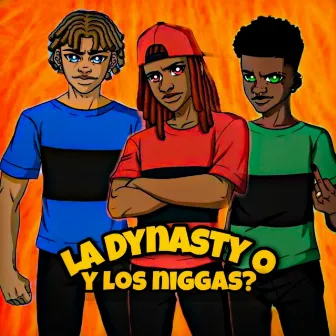 Y los Niggas by La Dynasty O