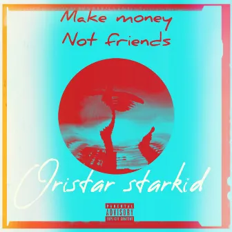 Make money not friends (Deluxe) by Oristarr