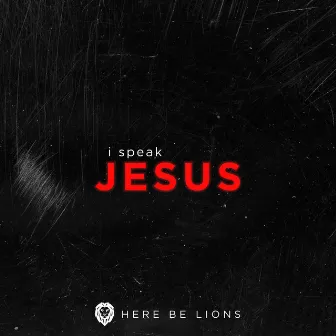 I Speak Jesus by Here Be Lions