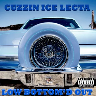 Low Bottom'd Out by Cuzzin Ice Lecta