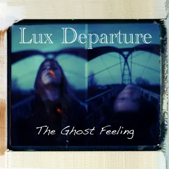 The Ghost Feeling by Lux Departure