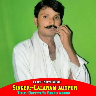 Dupatta Su Bandli Mundo by Lalaram Jetpur