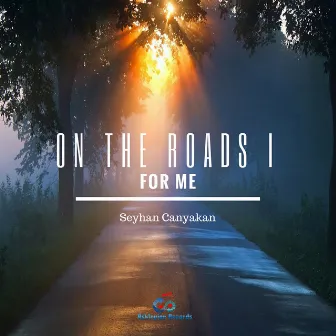 On the Roads I: For Me by Seyhan Canyakan