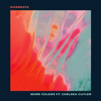 More Colors (feat. Chelsea Cutler) by Kidswaste