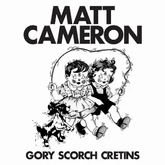 Gory Scorch Cretins by Matt Cameron