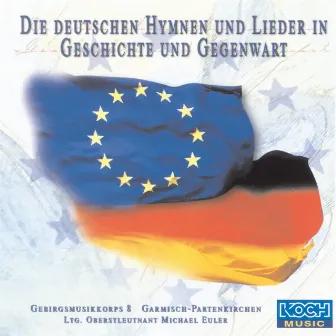 Die deutschen Hymnen und Lieder in Geschichte und Gegenwart by Gebirgsmusikkorps Garmisch-Partenkirchen