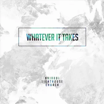 Whatever It Takes by Nairobi Lighthouse Church