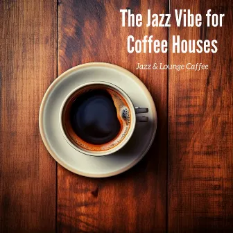 The Jazz Vibe for Coffee Houses by Jazz & Lounge Caffee