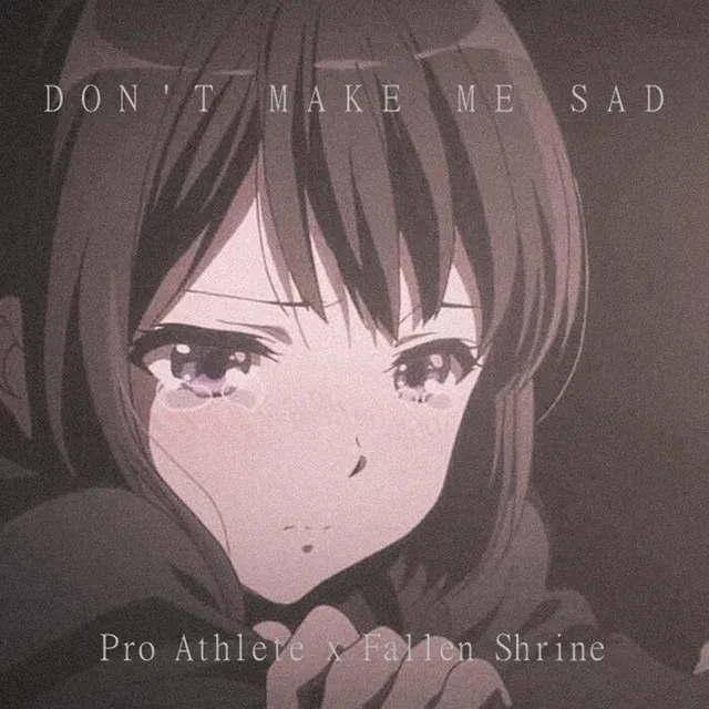 Don't Make Me Sad