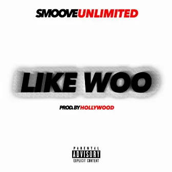 Like Woo by Smoove Unlimited