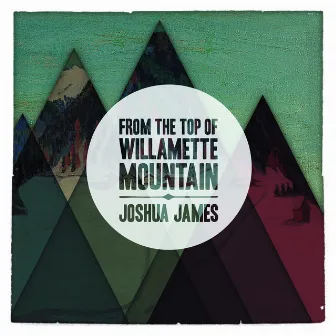 From the Top of Willamette Mountain by Joshua James