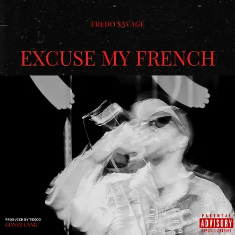 Excuse My French by Fredo $avage