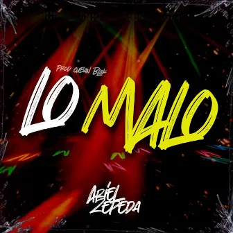 LO MALO by Ariel Zepeda