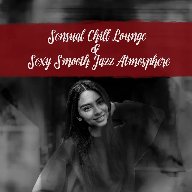 Sensual Chill Lounge & Sexy Smooth Jazz Atmosphere