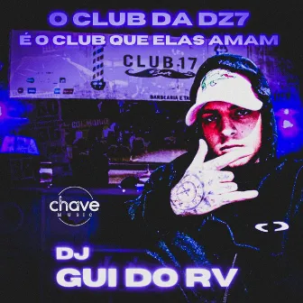 O Club da DZ7 É O Clube Que Elas Amam by DJ Gui do RV