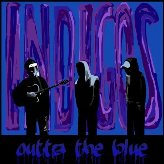 outta the blue by INDIGOS