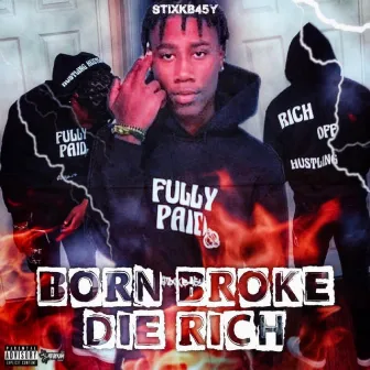 Born Broke Die Rich by Stixkb45y