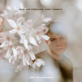 All My Friends Are Lonely by Joel Blackmon